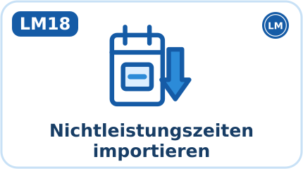 LM18 · Nichtleistungszeiten importieren (Kürzel NLI, Aktion: Importieren)